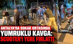 Antalya’da sokak ortasında yumruklu kavga: Scooter’ı yere fırlattı