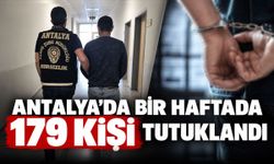 Antalya’da son bir haftada 179 kişi tutuklandı