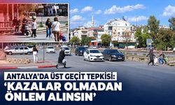 Antalya'da üst geçit çilesi: Mahalleli acil önlem istiyor