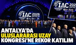 Antalya’daki Uzay Kongresi’ne 111 ülkeden 18 bin 642 kişi katıldı