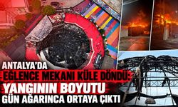 Antalya’da eğlence mekanı küle döndü: Yangının boyutu gün ağarınca ortaya çıktı