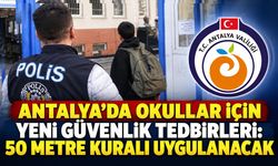 Antalya’da okul çevrelerinde yeni güvenlik tedbirleri: 50 metre kuralı uygulanacak