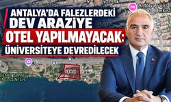 Antalya’da falezlerdeki dev araziye otel yapılmayacak: Üniversiteye devredilecek