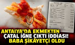 Antalya’da ekmekten çatal iğne çıktı iddiası! Baba şikâyetçi oldu