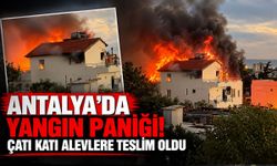 Antalya’da yangın paniği! Çatı katı alevlere teslim oldu
