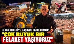 Demre Belediye Başkanı Fahri Duran: “Çok büyük bir felaket yaşıyoruz”