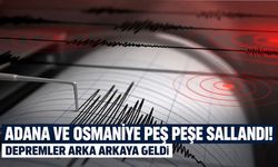 Adana ve Osmaniye'de peş peşe deprem!