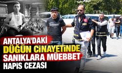 Antalya’daki düğün cinayetinde sanıklara müebbet hapis cezası