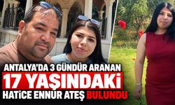 Antalya’da 3 gündür haber alınamıyordu: 17 yaşındaki Hatice Ennur Ateş bulundu