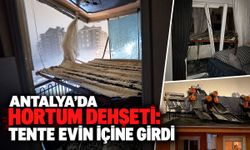 Antalya’da hortum dehşeti: Tente evin içine girdi