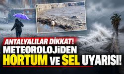 Antalyalılar dikkat: Meteorolojiden hortum ve sel uyarısı!
