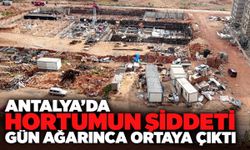 Antalya’da hortumun şiddeti gün ağarınca ortaya çıktı