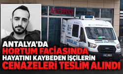 Antalya’da hortum faciasında hayatını kaybeden işçilerin cenazeleri teslim alındı