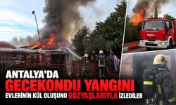 Antalya’da gecekondu yangını: Evlerinin kül oluşunu gözyaşlarıyla izlediler
