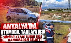 Antalya’da otomobil tarlaya uçtu: Sürücü kazayı burnu bile kanamadan atlattı