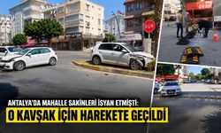 Antalya'da mahalle sakinleri isyan etmişti: O kavşak için harekete geçildi
