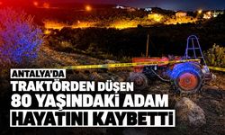 Antalya’da traktörden düşen 80 yaşındaki adam hayatını kaybetti