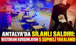 Antalya’da silahlı saldırı: Restoranı kurşunlayan 5 şüpheli yakalandı
