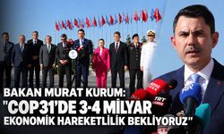Bakan Murat Kurum: "COP31’de 3-4 milyar ekonomik hareketlilik bekliyoruz"