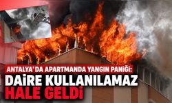 Antalya'da apartmanda yangın paniği: Daire kullanılamaz hale geldi