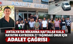 Antalya'da nikahına haftalar kala hayatını kaybetmişti: 27 yaşındaki Onur için aileden adalet çağrısı