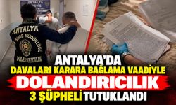 Antalya’da davaları karara bağlama vaadiyle dolandırıcılık: 3 şüpheli tutuklandı
