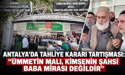 Antalya’da tahliye kararı tartışması: “Ümmetin malı, kimsenin şahsi baba mirası değildir”