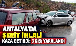 Antalya'da şerit ihlali kaza getirdi: 3 kişi yaralandı