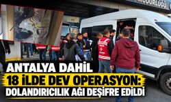 Antalya dahil 18 ilde dev operasyon: Dolandırıcılık ağı deşifre edildi
