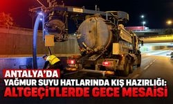 Antalya’da yağmur suyu hatlarında kış hazırlığı: Altgeçitlerde gece mesaisi