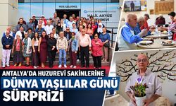 Antalya’da huzurevi sakinlerine Dünya Yaşlılar Günü sürprizi