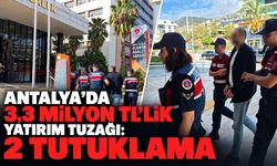 Antalya’da 3,3 milyon TL’lik yatırım tuzağı: 2 tutuklama