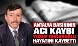 Antalya basınının acı kaybı: Yusuf Doğaroğlu hayatını kaybetti