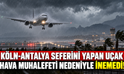 Köln-Antalya seferini yapan uçak hava muhalefeti nedeniyle inemedi!