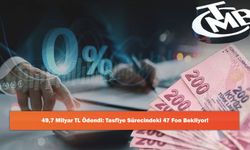 49,7 Milyar TL Ödendi: Tasfiye Sürecindeki 47 Fon Bekliyor!