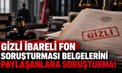 Gizli ibareli fon soruşturması belgelerini paylaşanlara soruşturma!