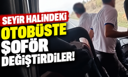 Seyir halindeki otobüste şoför değiştirdiler!