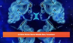 12 Ekim İkizler Burcu Günlük Burç Yorumları!