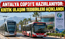 Antalya COP31'e hazırlanıyor: Kritik ulaşım tedbirleri açıklandı
