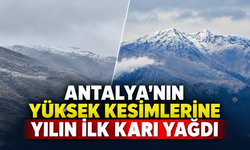 Antalya'nın yüksek kesimlerine yılın ilk karı yağdı