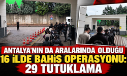 Antalya'nın da aralarında olduğu 16 ilde bahis operasyonu: 29 tutuklama