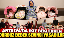 Antalya'da ikiz beklerken dördüz bebek sevinci yaşadılar