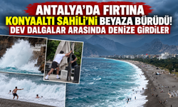 Antalya’da fırtına Konyaaltı Sahili’ni beyaza bürüdü! Dev dalgalar arasında denize girdiler