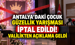 Antalya’daki çocuk güzellik yarışması iptal edildi! Valilikten açıklama geldi