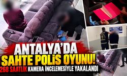 Antalya’da sahte polis oyunu! 268 saatlik kamera incelemesiyle yakalandı
