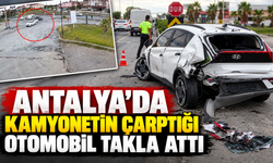 Antalya'da kamyonetin çarptığı otomobil takla attı