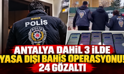 Antalya dahil 3 ilde yasa dışı bahis operasyonu! 24 gözaltı