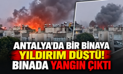 Antalya'da bir binaya yıldırım düştü! Binada yangın çıktı