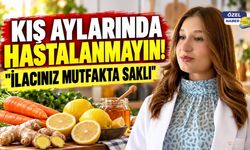 Kış aylarında hastalanmayın! "İlacınız mutfakta saklı"