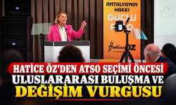 Hatice Öz'den ATSO seçimi öncesi uluslararası buluşma ve değişim vurgusu